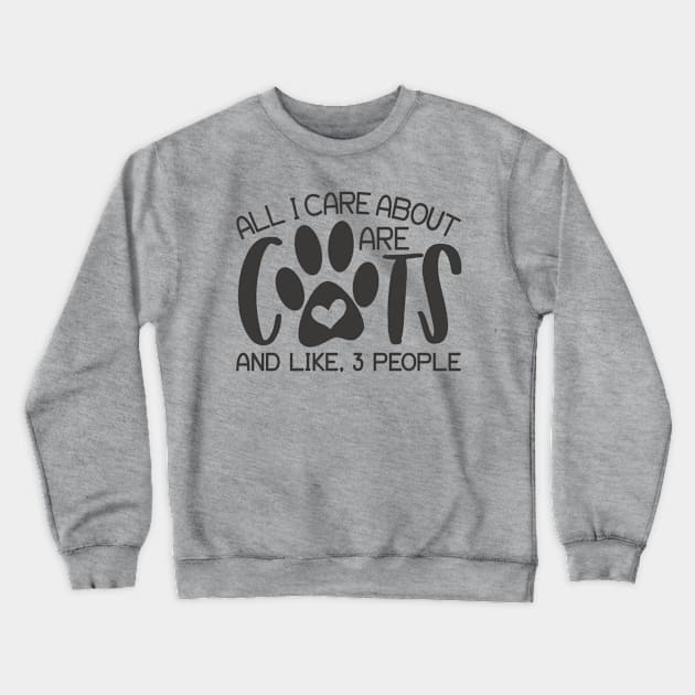 Cat Lover All I Care About Are Cats And Like 3 People Crewneck Sweatshirt by TruckerJunk